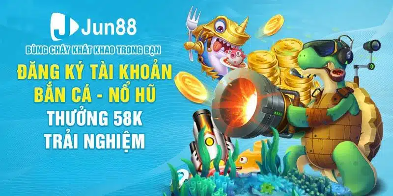 Thưởng 58k trải nghiệm nổ hũ bắn cá