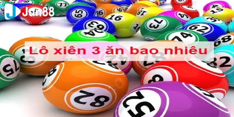 Lô Xiên 3 Ăn Bao Nhiêu? - Jun88 Lý Giải Chuẩn Xác 2024